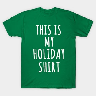 This Is My Holiday Shirt T-Shirt